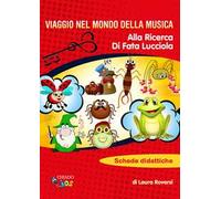 Viaggio nel mondo della musica. Alla ricerca di Fata Lucciola. Schede didattiche