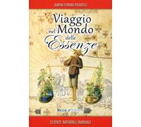 Viaggio nel mondo delle essenze. Aromi e rimedi di ieri e di oggi [Paperback] [N