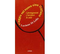 Viaggio nel nuovo vino italiano. I protagonisti, i territori, lo stile