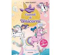 Viaggio nel paese delle sirene. Unicornia. Custodi di unicorni