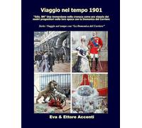 Viaggio nel tempo 1901: "Ediz. BN” Immersione nella cronaca come era vissuta dai nostri progenitori nella loro epoca con la Domenica del Corriere