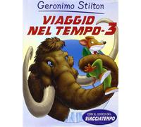 Viaggio nel tempo 3. Ediz. illustrata - Stilton Geronimo