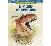 Viaggio nel tempo. Il mondo dei dinosauri [Hardcover] Alonso, Juan Carlos; Paul,