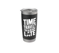 Viaggio nel tempo? Sono già in ritardo divertente per i viaggiatori del tempo Bicchiere termico in acciaio inox doppia parete