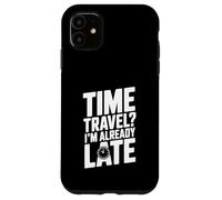 Viaggio nel tempo? Sono già in ritardo divertente per i viaggiatori del tempo Custodia per iPhone 11