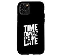Viaggio nel tempo? Sono già in ritardo divertente per i viaggiatori del tempo Custodia per iPhone 11 Pro