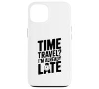 Viaggio nel tempo? Sono già in ritardo divertente per i viaggiatori del tempo Custodia per iPhone 13