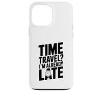 Viaggio nel tempo? Sono già in ritardo divertente per i viaggiatori del tempo Custodia per iPhone 13 Pro Max