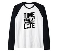 Viaggio nel Tempo? Sono già in Ritardo Divertente per i viaggiatori del Tempo Maglia con Maniche Raglan