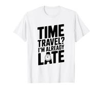 Viaggio nel Tempo? Sono già in Ritardo Divertente per i viaggiatori del Tempo Maglietta