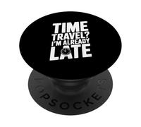 Viaggio nel tempo? Sono già in ritardo divertente per i viaggiatori del tempo PopSockets PopGrip Adesivo
