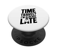 Viaggio nel tempo? Sono già in ritardo divertente per i viaggiatori del tempo PopSockets PopGrip Adesivo