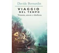 Viaggio nel tempo. Tirannia, amore e ribellione