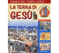 Viaggio nel tempo verso la Terra di Gesù. Ediz. a colori