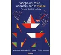Viaggio nel testo... orientarsi con le mappe. Percorsi didattici inclusivi. Con aggiornamento online
