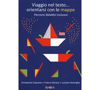 Viaggio nel testo... orientarsi con le mappe. Percorsi didattici inclusivi. Con aggiornamento online