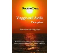 Viaggio nell’aldilà - Parte Prima di Roberto Dana, 2023, Youcanprint