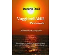 Viaggio nell’aldilà - Parte Seconda di Roberto Dana, 2023, Youcanprint