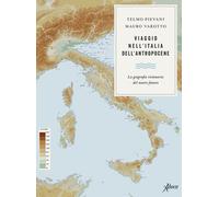 Viaggio nell’Italia dell’Antropocene. La geografia visionaria del