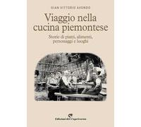 Viaggio nella cucina piemontese. Storie di piatti, alimenti, personaggi e luoghi