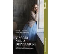 Viaggio nella depressione. Esplorarne i confini per riconoscerla e affront...
