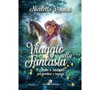 Viaggio nella fantasia. Fiabe e racconti per bambini e ragazzi