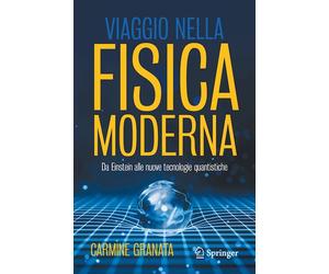 Viaggio nella fisica moderna - Granata Carmine - Springer