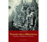 Viaggio nella meraviglia. Descrivere, immaginare, ri-costruire