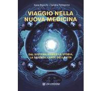 Viaggio nella nuova medicina. Dal sistema di Hamer la storia, la scienza, l'arte della vita
