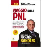 Viaggio nella PNL. Conversazioni tra passato e futuro con il padre della programmazione neuro-linguistica