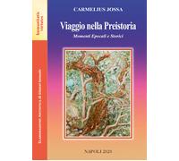 Viaggio nella Preistoria. Momenti epocali e storici di Carmelius Jossa, 2020,