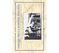 Viaggio nella Somalia italiana. La visita del Principe Umberto di Savoia nelle fotografie ritrovate di Carlo Pedrini. Ediz. illustrata