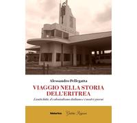 Viaggio nella storia dell'Eritrea. L'antichità, il colonialismo italiano e i nos