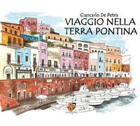 Viaggio nella terra pontina. Ediz. illustrata