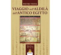 Libri Pietro Testa - Viaggio Nell'aldila Dell'antico Egitto