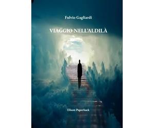 Viaggio nell'Aldilà - Fulvio Gagliardi