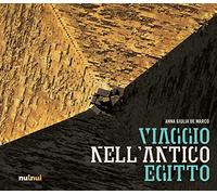 Viaggio nell'antico Egitto. Ediz. illustrata - De Marco Anna Giulia
