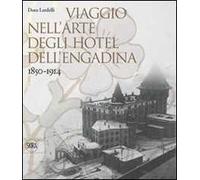 Viaggio nell'arte degli hotel dell'Engadina 1850-1914. Ediz. illustrata