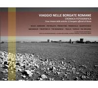 VIAGGIO NELLE BORGATE ROMANE: Una cronaca fotografica su cosa rimane delle antiche 12 borgate ufficiali di Roma