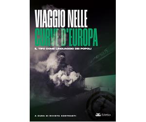 Viaggio nelle Curve d'Europa. Il Tifo Come Linguaggio dei Popoli - [Eclettica]