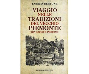 Viaggio nelle tradizioni del vecchio Piemonte. Tra sacro e profano