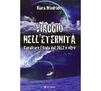Viaggio nell'eternità. Cavalcare l'onda del 2012 e oltre - [OM]