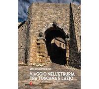 Viaggio nell'Etruria tra Toscana e Lazio