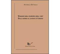 Viaggio nell'Europa dell'Est. Dalla Serbia al Levante ottomano