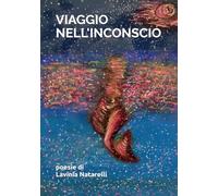 VIAGGIO NELL'INCONSCIO: POESIE DI LAVINIA NATARELLI