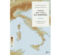 Viaggio nell'Italia dell'Antropocene. La geografia visionaria del nostro futuro
