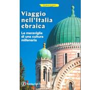 Viaggio nell'Italia ebraica. Le meraviglie di una cultura millenaria