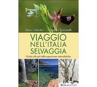 Viaggio nell'Italia selvaggia. Guida alle più belle esperienze naturalistiche. Ediz. illustrata