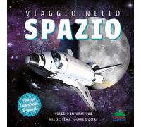 Viaggio nello spazio. Viaggio interattivo nel sistema solare e oltre. Ediz...