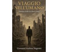 VIAGGIO NELL'UMANO: POEMA CIVILE IN DIECI CANTI